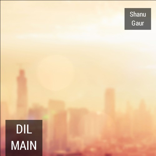 Dil Main - Shanu Gaur