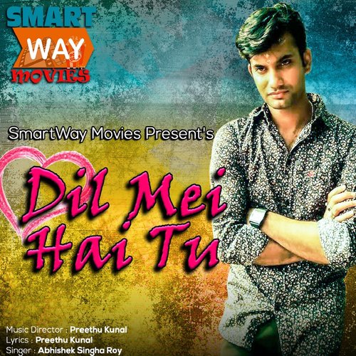 Dil Mei Hai Tu - Abhishek Singha Roy
