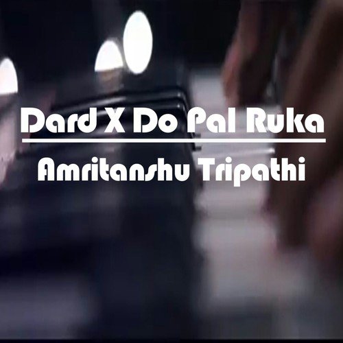 Dardxdo Pal Ruka - Amritanshu Tripathi