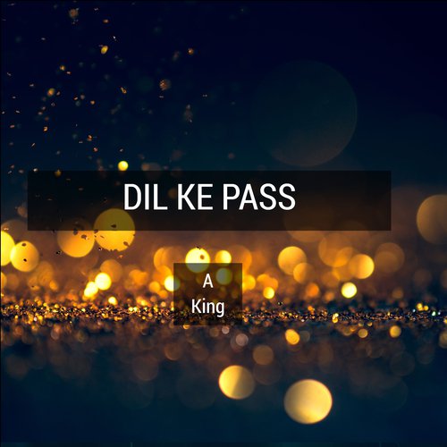 Dil Ke Pass - A King