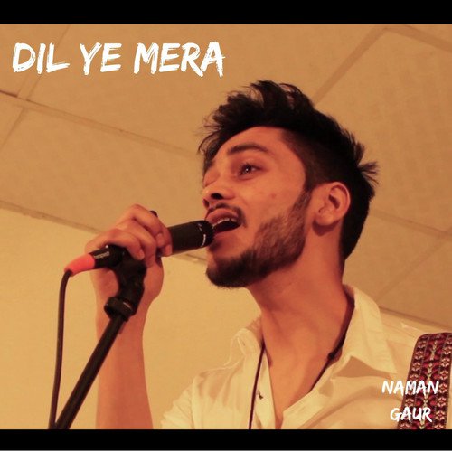 Dil Ye Mera - Naman Gaur