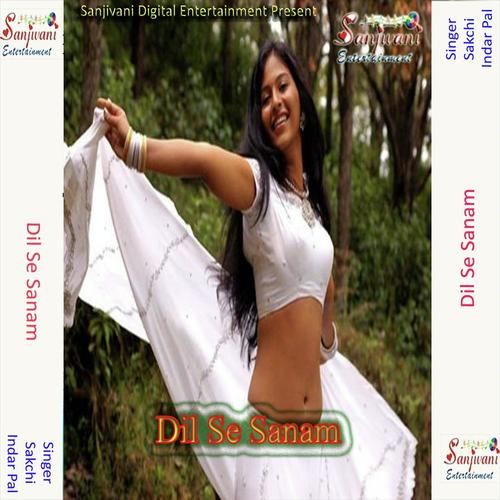Dil Se Sanam - Sakchi, Indar Pal, Indar Pal