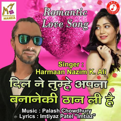 Dil Ne Tumhe Apna Bananeki Than Li Hai - Harmaan Nazim K Ali