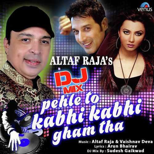 DJ Mix   Pehle To Kabhi Kabhi Gham Tha - Altaf Raja