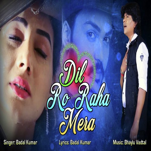 Dil Ro Raha Mera - Badal Kumar