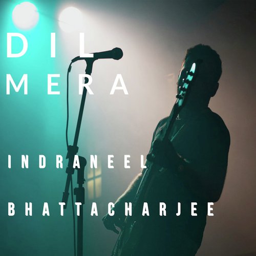 Dil Mera - Indraneel Bhattacharjee