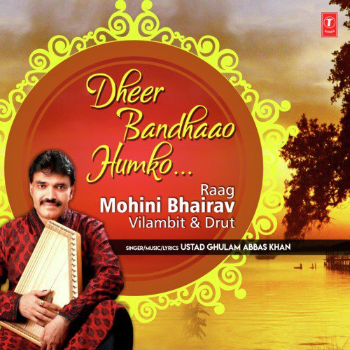 Dheer Bandhaao Humko (Raag Mohini Bhairav   Vilambit amp Drut) - Ustad Ghulam Abbas Khan