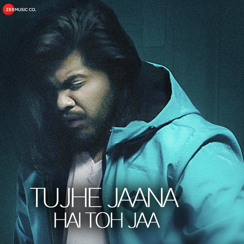 Tujhe Jaana Hai Toh Jaa - Shael Oswal
