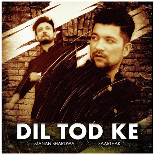 Dil Tod Ke - Manan Bhardwaj, Saarthak