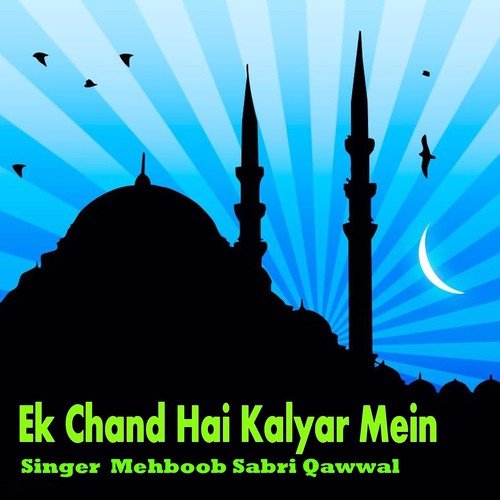 Ek Chand Hai Kalyar Mein - Mehboob Sabri Qawwal
