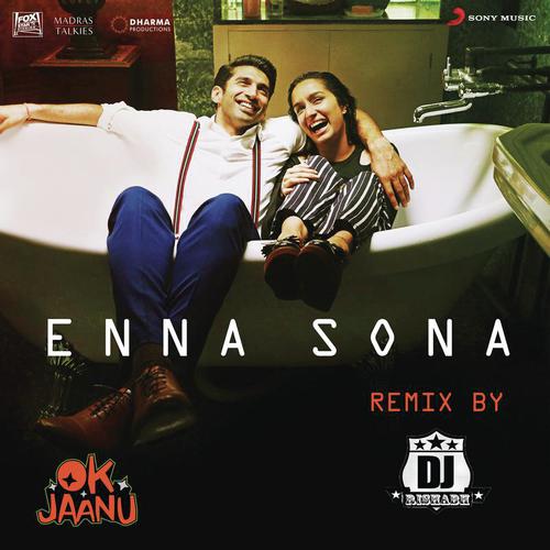 Enna Sona (Remix By DJ RISHABH) From OK Jaanu - Dj Rishabh, A.R. Rahman, Arijit Singh
