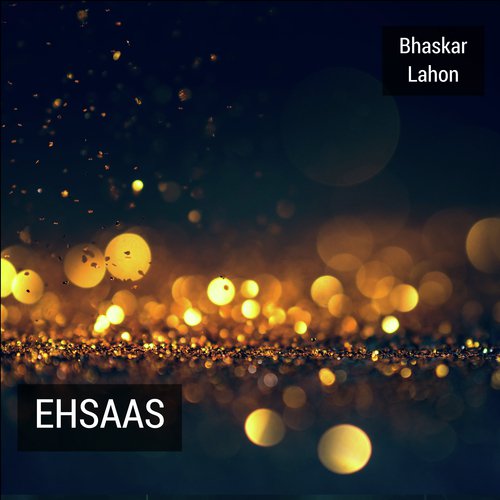 Ehsaas - Bhaskar Lahon