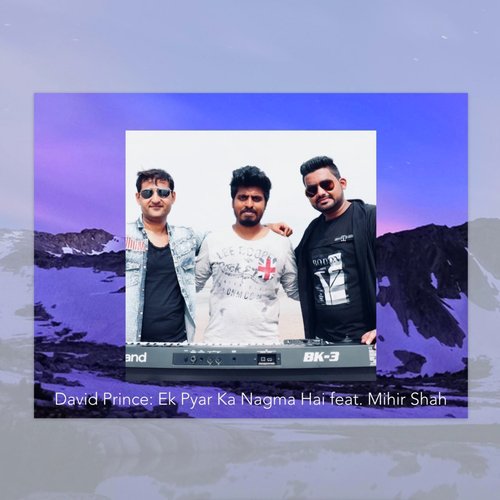 Ek Pyar Ka Nagma Hai (feat. Mihir Shah) - David Prince, Mihir Shah