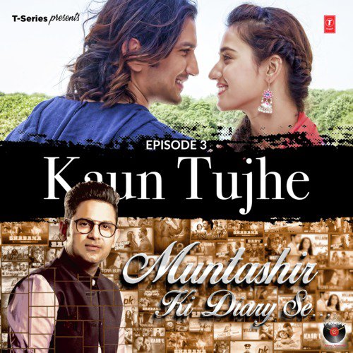 Episode 3 - Kaun Tujhe (From Muntashir Ki Diary Se) - Manoj Muntashir, Amaal Mallik, Palak Muchhal, Ankit Tiwari