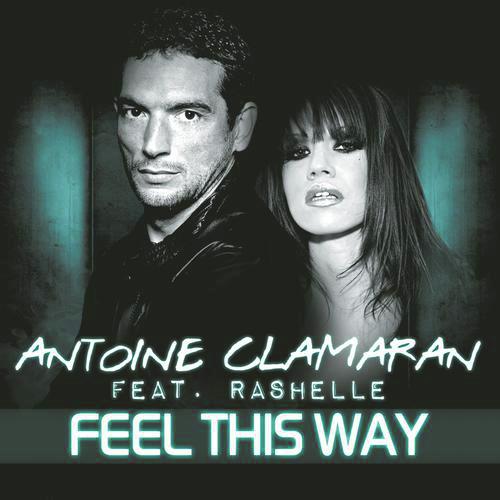 Feel This Way (Radio Edit) - Antoine Clamaran Feat. Rashelle