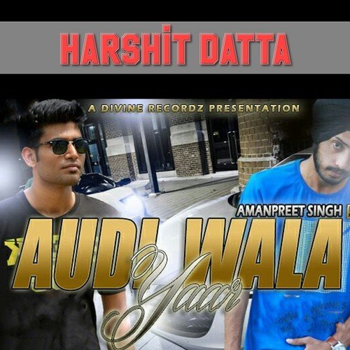 Audi Wala Yaar - Harshit Datta, Amanpreet Singh