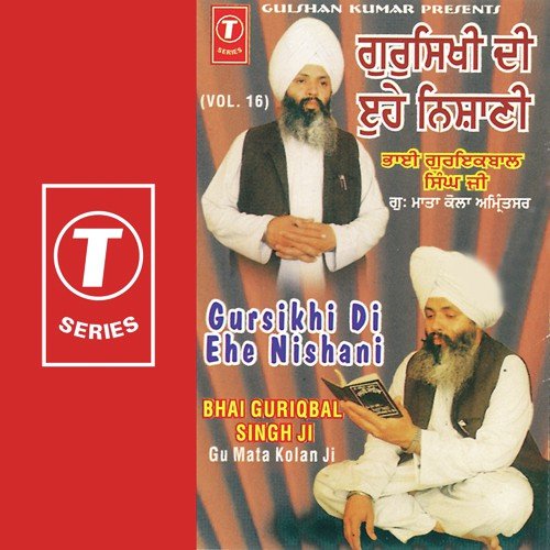 Gursihi Di Ehe Nishani   Vol.16 - a titleSongs performed by Bhai Guriqbal Singh Ji-Gurmata Kola Ji Amritsar class hrefhttpswww.jiosaav