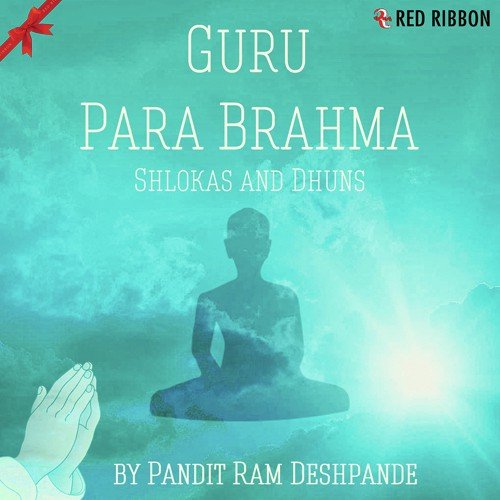 Guru Para Brahma   Shlokas  Dhuns - Pandit Ram Deshpande