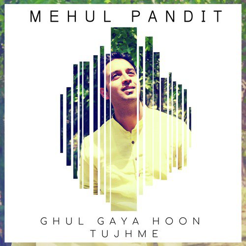 Ghul Gaya Hoon Tujhme - Mehul Pandit