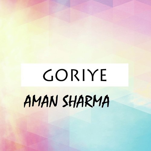 Goriye - Aman Sharma
