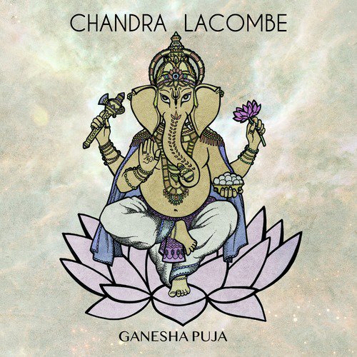 Ganesha Puja (2019 Version) - Chandra Lacombe
