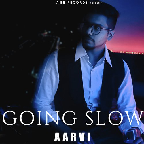Going Slow - AARVi, Mayank Verma