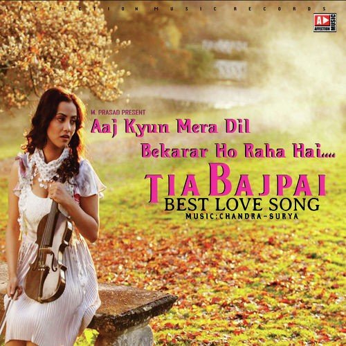Aaj Kun Mera Dil - Tia Bajpai
