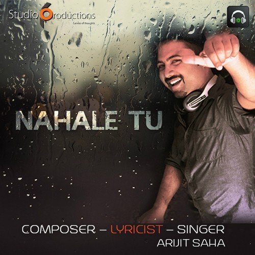 Nahale Tu - Arijit Saha