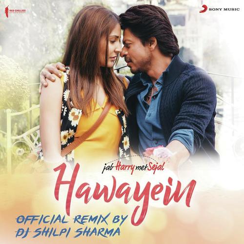 Hawayein (Official Remix by DJ Shilpi Sharma) From Jab Harry Met Sejal - DJ Shilpi Sharma, Pritam, Arijit Singh