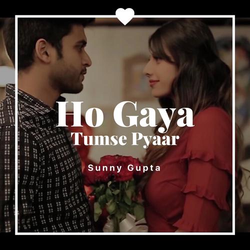 Ho Gaya Tumse Pyaar - Sunny Gupta