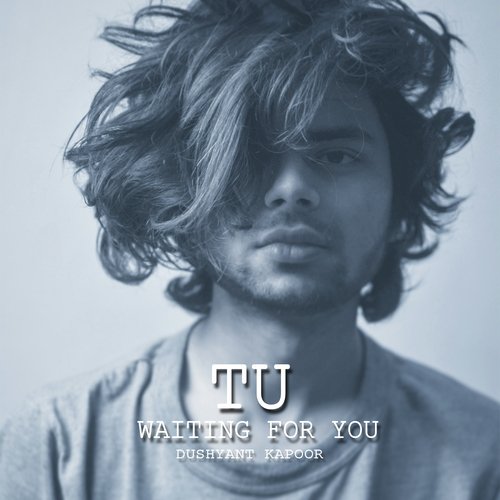 Tu Waiting For You - Dushyant Kapoor