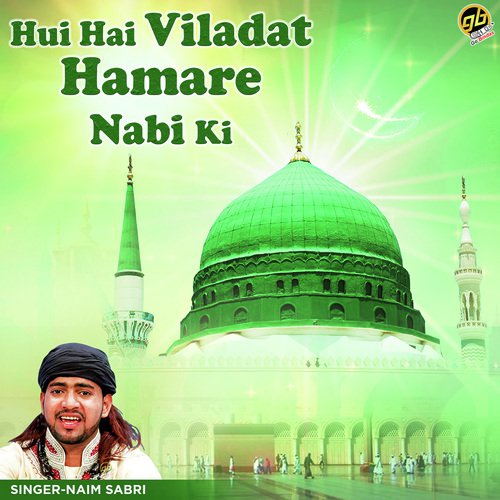 Hui Hai Viladat Hamre Nabi Ki - Naim Sabri