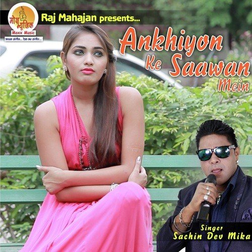 Ankhiyon Ke Saawan Mein - Sachin Dev Mika