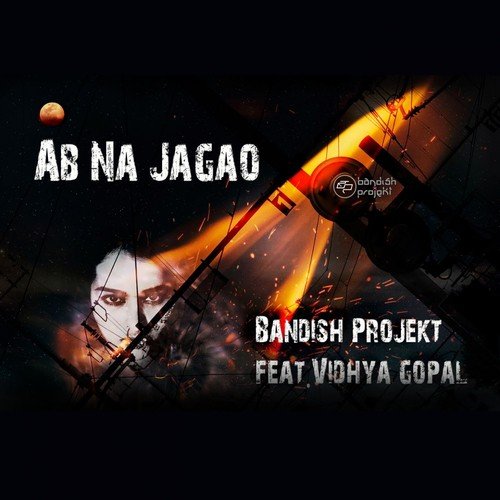 Ab Na Jagao - Bandish Projekt, Vidhya Gopal