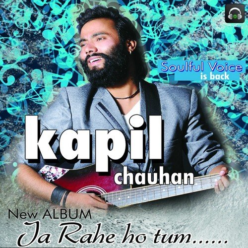 Ja Rahe Ho Tum - Kapil Chauhan