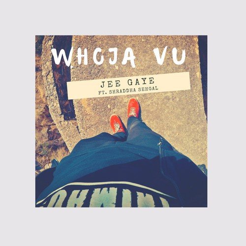 Jee Gaye (feat. Shraddha Sehgal) - Whoja Vu