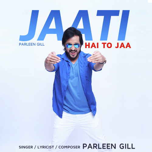 Jaati Hai To Jaa - Parleen gill