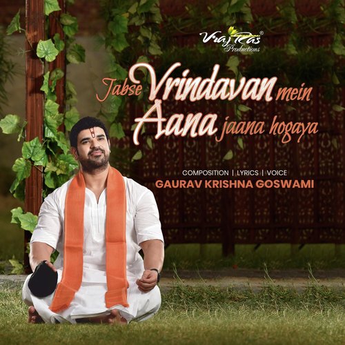 Jabse Vrindavan Mein Aana Jaana Hogaya - Gaurav Krishna Goswami