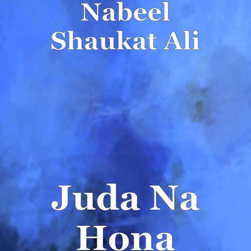 Juda Na Hona - Nabeel Shaukat Ali