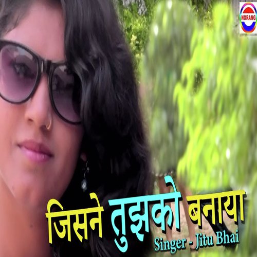 Jisne Tujhko Bnaya - Jitu Bhai