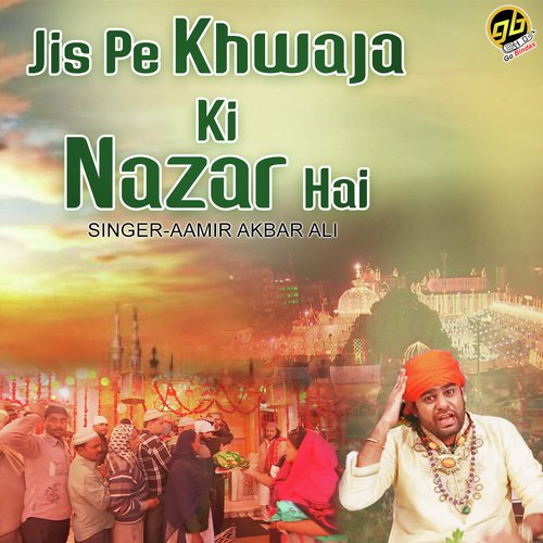 Jis Pe Khwaja Ki Nazar Hai - Amir Akbar Ali