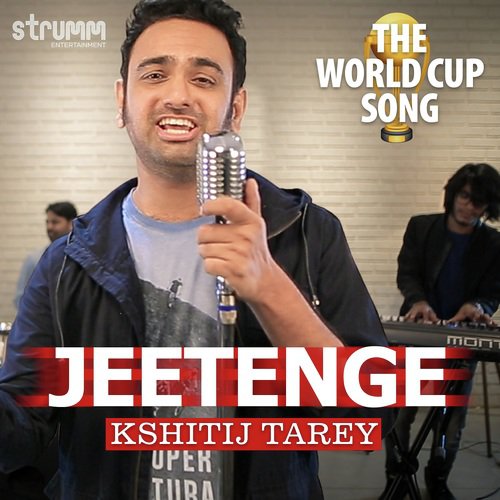 Jeetenge   The World Cup Song - Kshitij Tarey