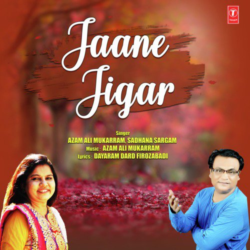 Jaane Jigar - Azam Ali Mukarram, Sadhana Sargam