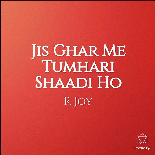 Jis Ghar Me Tumhari Shaadi Ho - R Joy