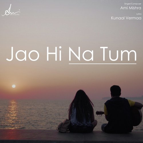 Jao Hi Na Tum - Ami Mishra