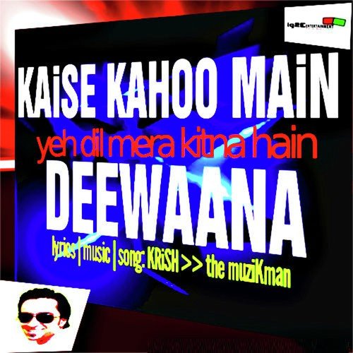 Kaise Kahoo Main Yeh Dil Mera Kitna Hain Deewana - Krish The Muzikman
