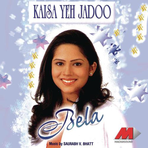 Kaisa Yeh Jadoo - Bela Shende
