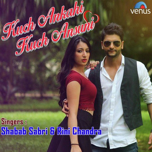 Kuch Ankahi Kuch Ansuni - Shabab Sabri, Rini Chandra