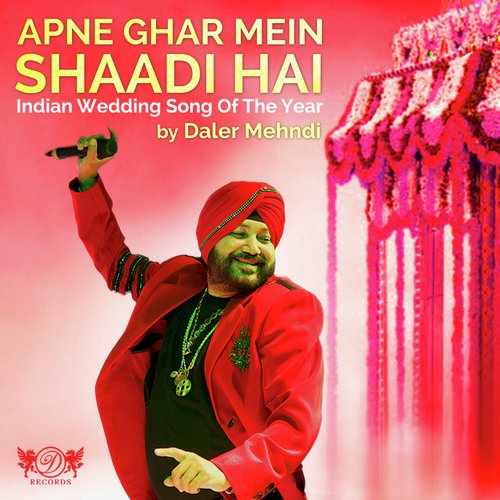 Apne Ghar Mein Shaadi Hai - Daler Mehndi