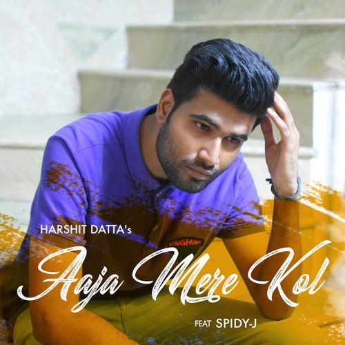 Aaja Mere Kol - Harshit Datta, Spidy-J